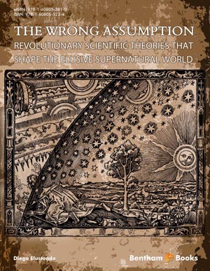 The Wrong Assumption: Revolutionary Scientific Theories that Shape the Elusive Supernatural World