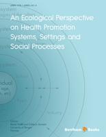 An Ecological Perspective on Health Promotion Systems, Settings and Social Processes