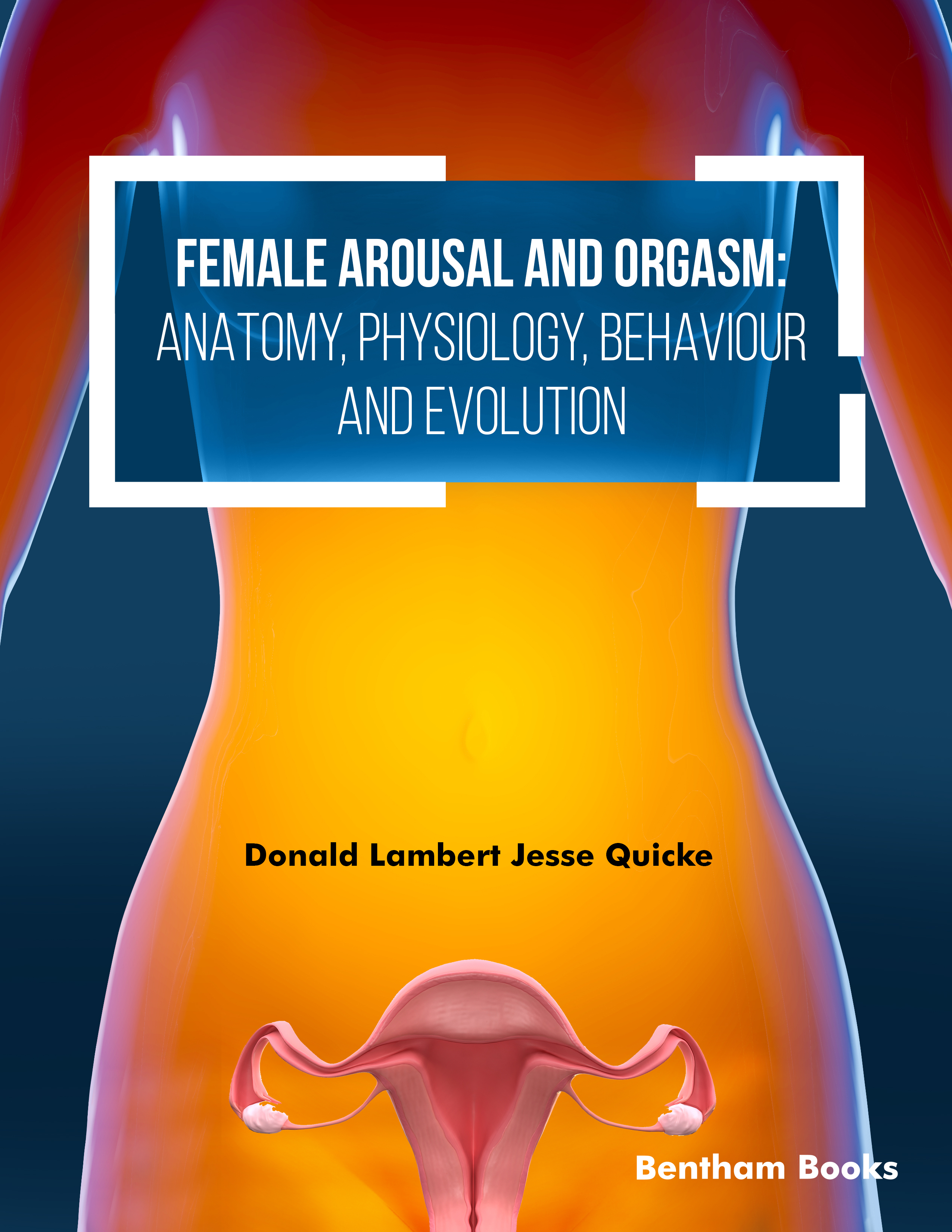 Female Arousal and Orgasm: Anatomy, Physiology, Behaviour and Evolution