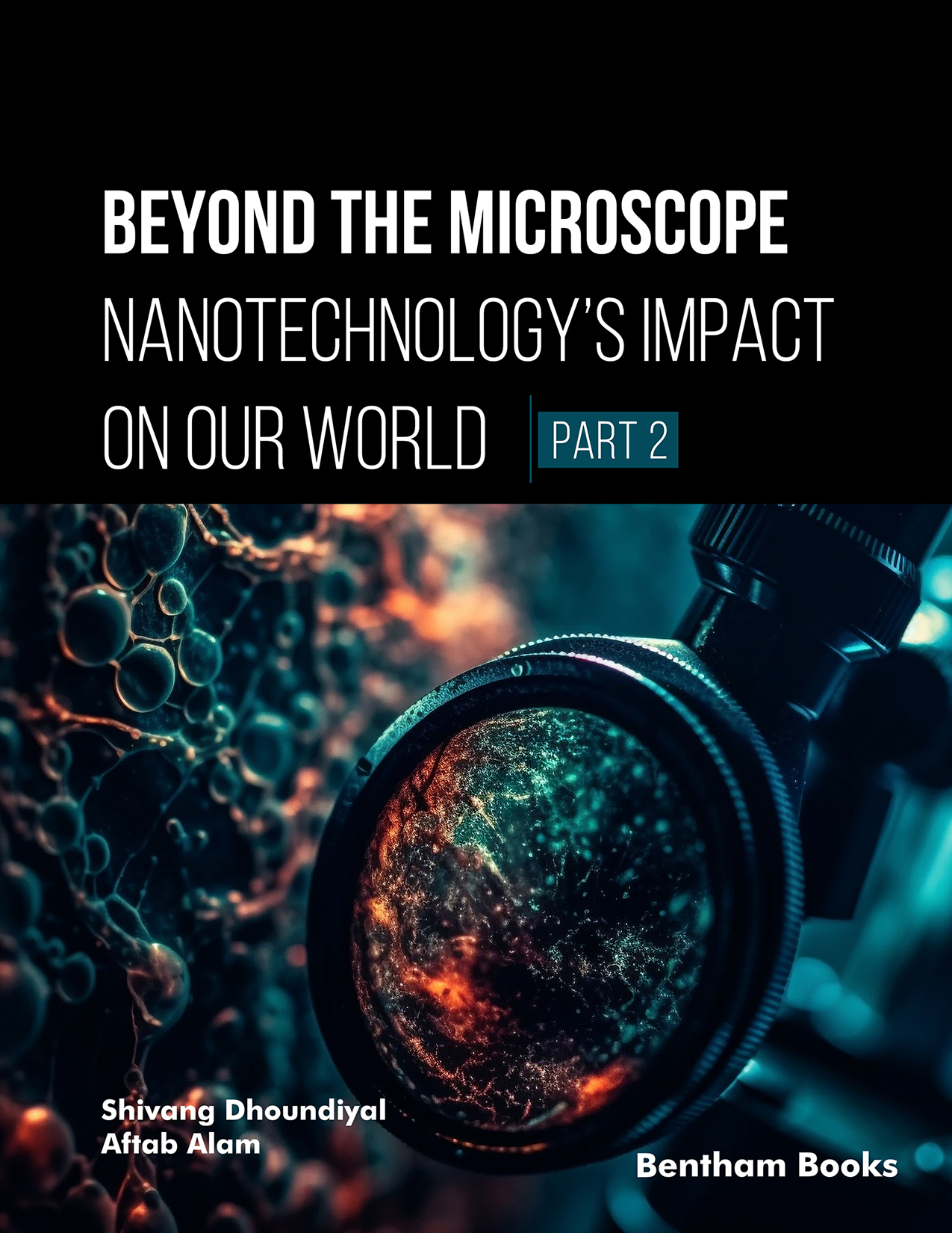 Beyond the Microscope: Nanotechnology’s Impact on Our World (Part 2) Beyond the Microscope: Nanotechnology’s Impact on Our World (Part 2)