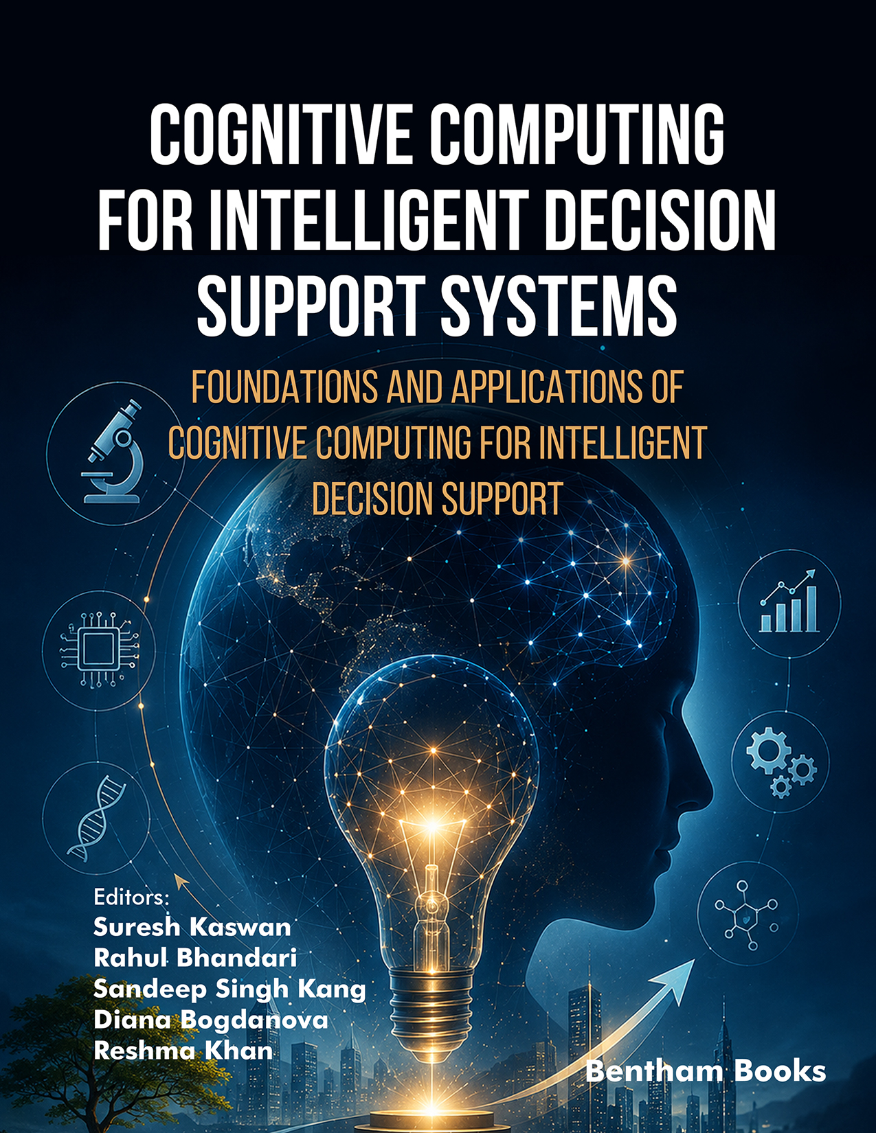 Cognitive Computing for Intelligent Decision Support Systems: Foundations and Applications of Cognitive Computing for Intelligent Decision Support Cognitive Computing for Intelligent Decision Support Systems: Foundations and Applications of Cognitive Computing for Intelligent Decision Support