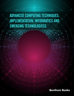 Advanced Computing Techniques: Implementation, Informatics and Emerging Technologies
